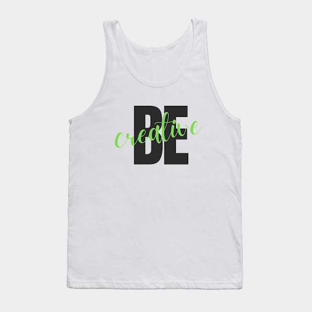 Be creative Tank Top by InspirationalDesign